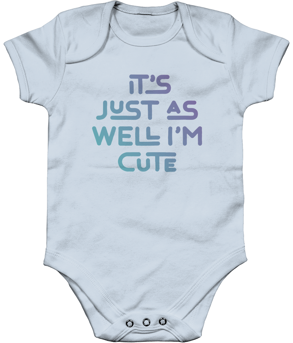 It's just as well I'm cute. Short sleeve bodysuit for a cheeky toddler, ideal gift