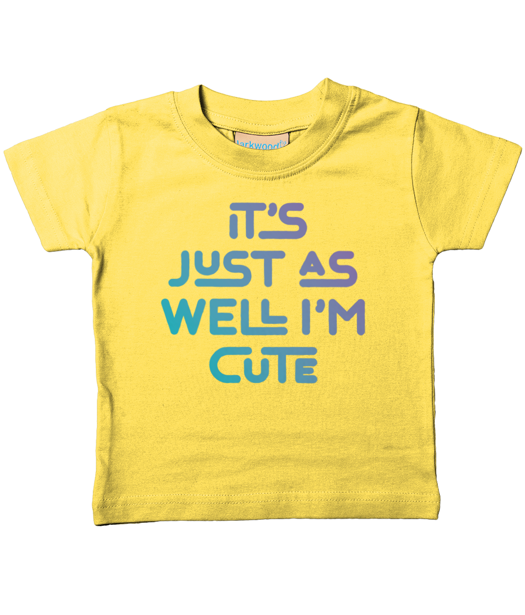 It's just as well I'm cute. Kid's t-shirt for a cheeky toddler, ideal gift