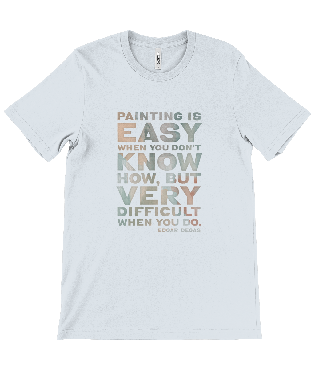 Canvas Unisex Crew Neck T-Shirt - Painting is easy when you don't know how, but very difficult when you do. Edgar Degas