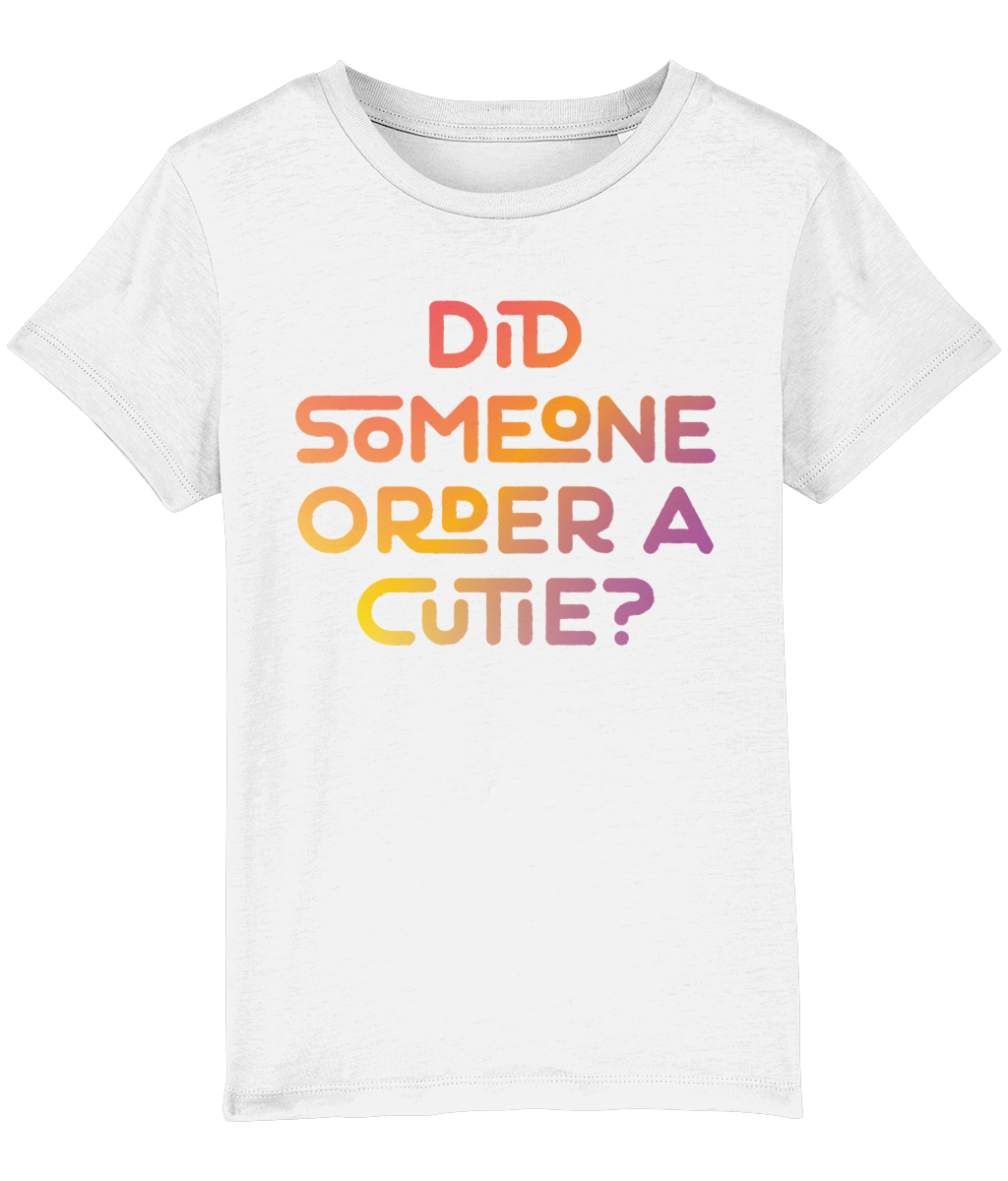 Did someone order a cutie? Kid's t-shirt for a little cutie, ideal gift