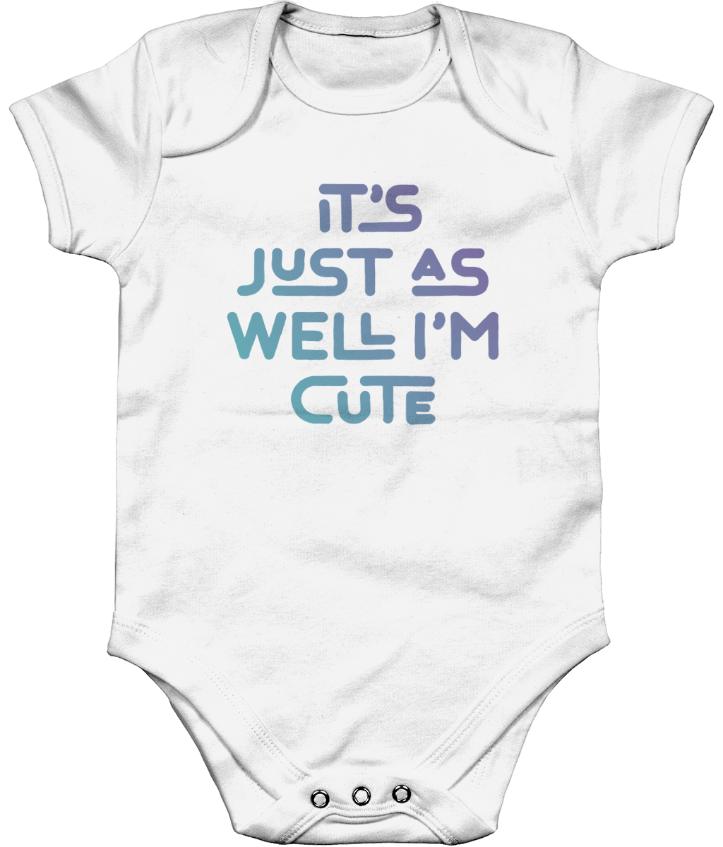 It's just as well I'm cute. Short sleeve bodysuit for a cheeky toddler, ideal gift