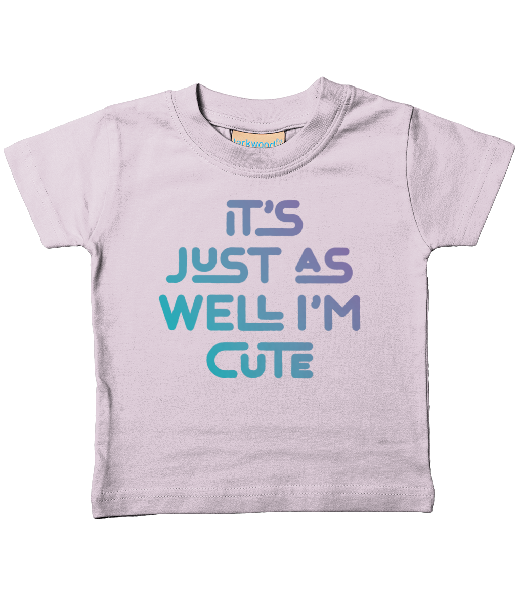 It's just as well I'm cute. Kid's t-shirt for a cheeky toddler, ideal gift