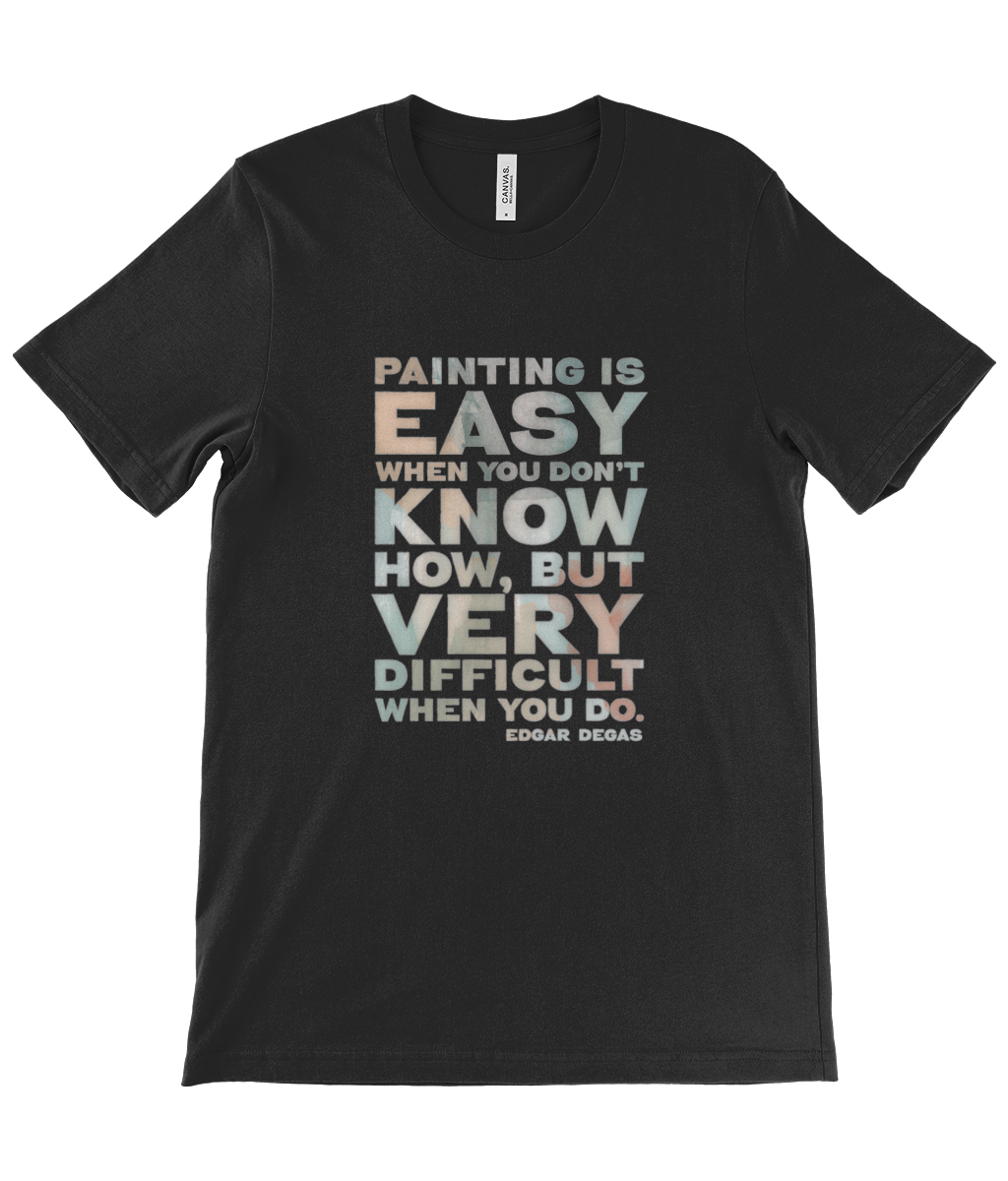 Canvas Unisex Crew Neck T-Shirt - Painting is easy when you don't know how, but very difficult when you do. Edgar Degas