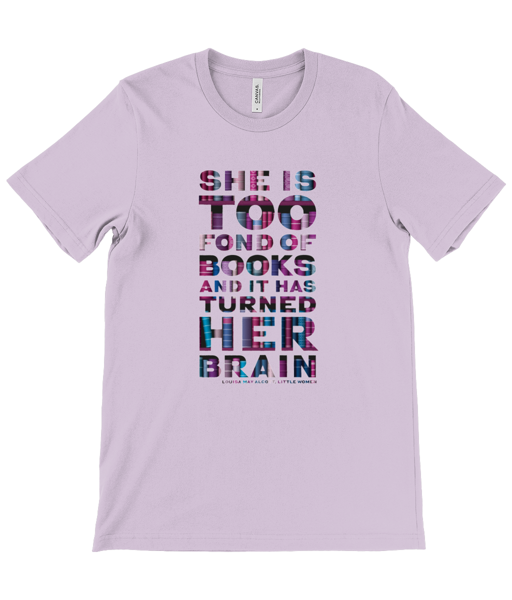 Unisex t-shirt "She is too fond of Books it has turned her brain" Book lover gift, librarian gift, bookworm, book nerd