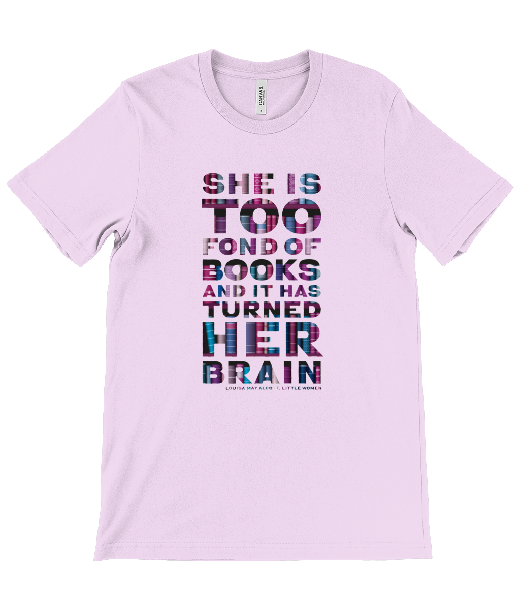 Unisex t-shirt "She is too fond of Books it has turned her brain" Book lover gift, librarian gift, bookworm, book nerd