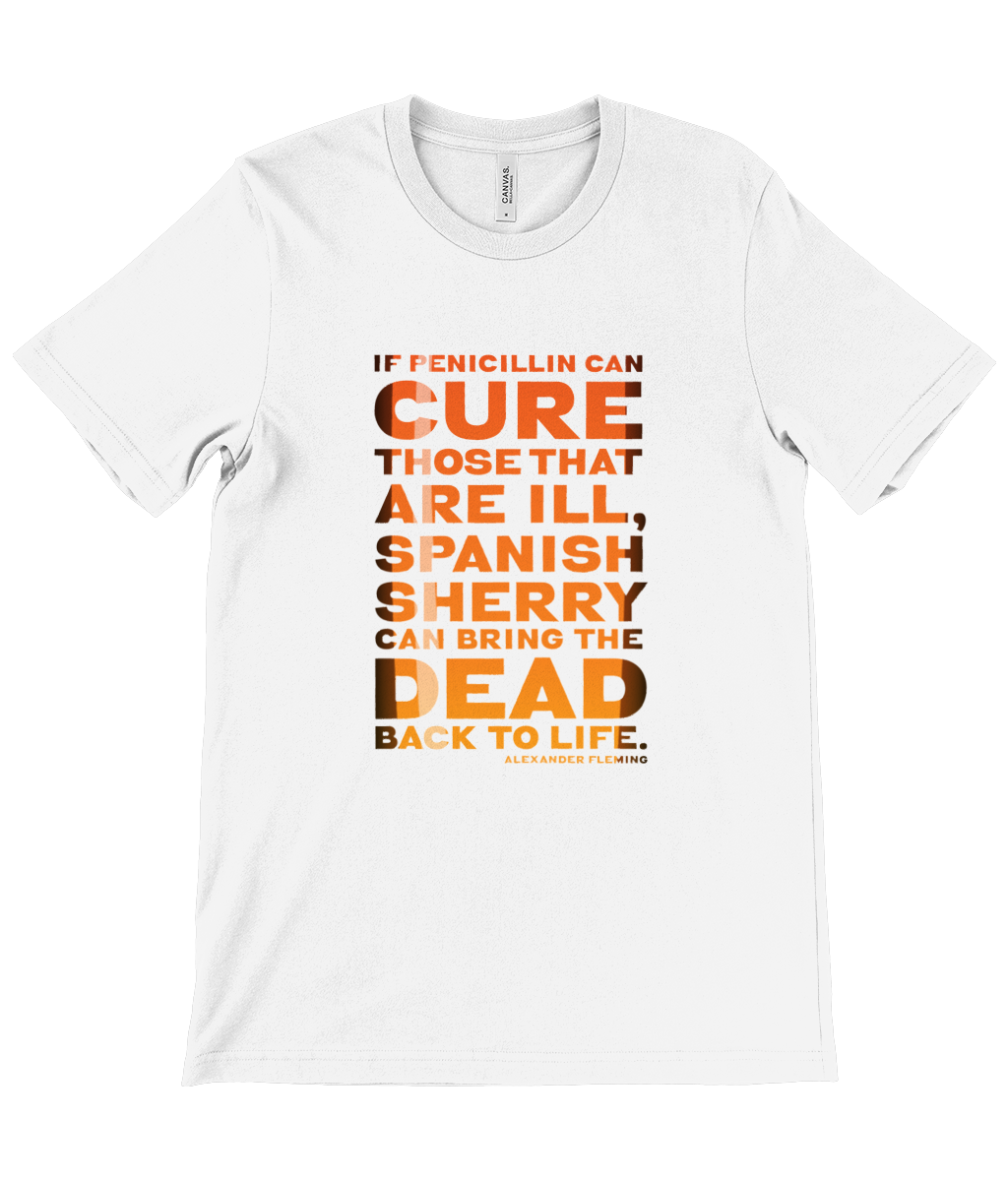 Canvas Unisex Crew Neck T-Shirt - “If penicillin can cure those that are ill, Spanish sherry can bring the dead back to life.” — Alexander Fleming