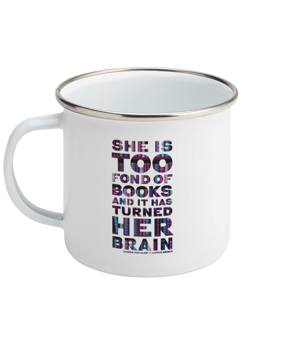 Enamel Mug - She is too fond of books it has turned her brain