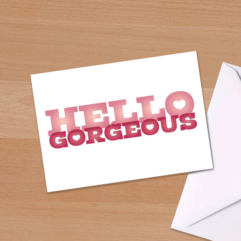 Hello Gorgeous / Birthday Card / Valentines day / love / romance / girlfriend / boyfriend / husband/ wife / just because / anniversary