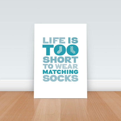 A funny motivational art print for anyone who feels that Life is too short to wear matching socks