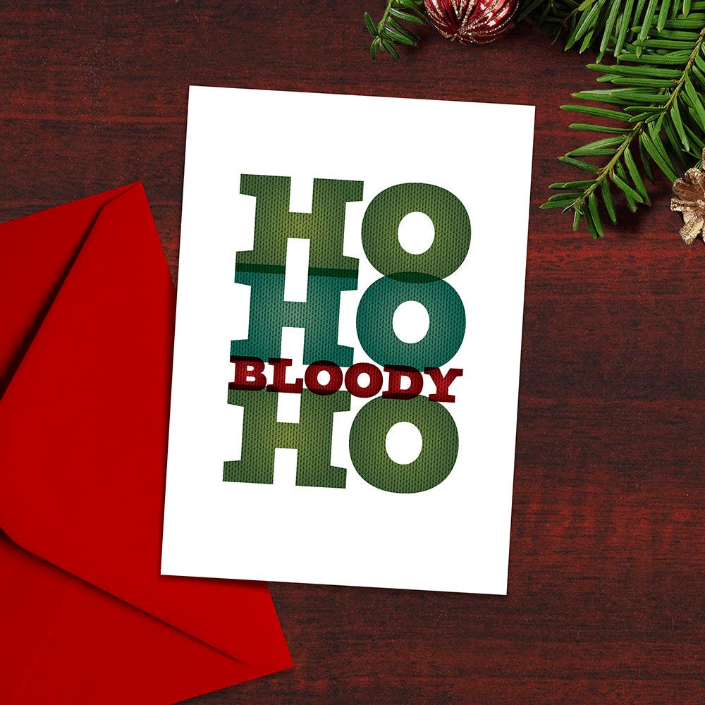 Funny Christmas Card for the Scrooge in your life, Ho Ho Bloody Ho, Rude Christmas Card, Grumpy xmas card, Christmas card for scrooge,