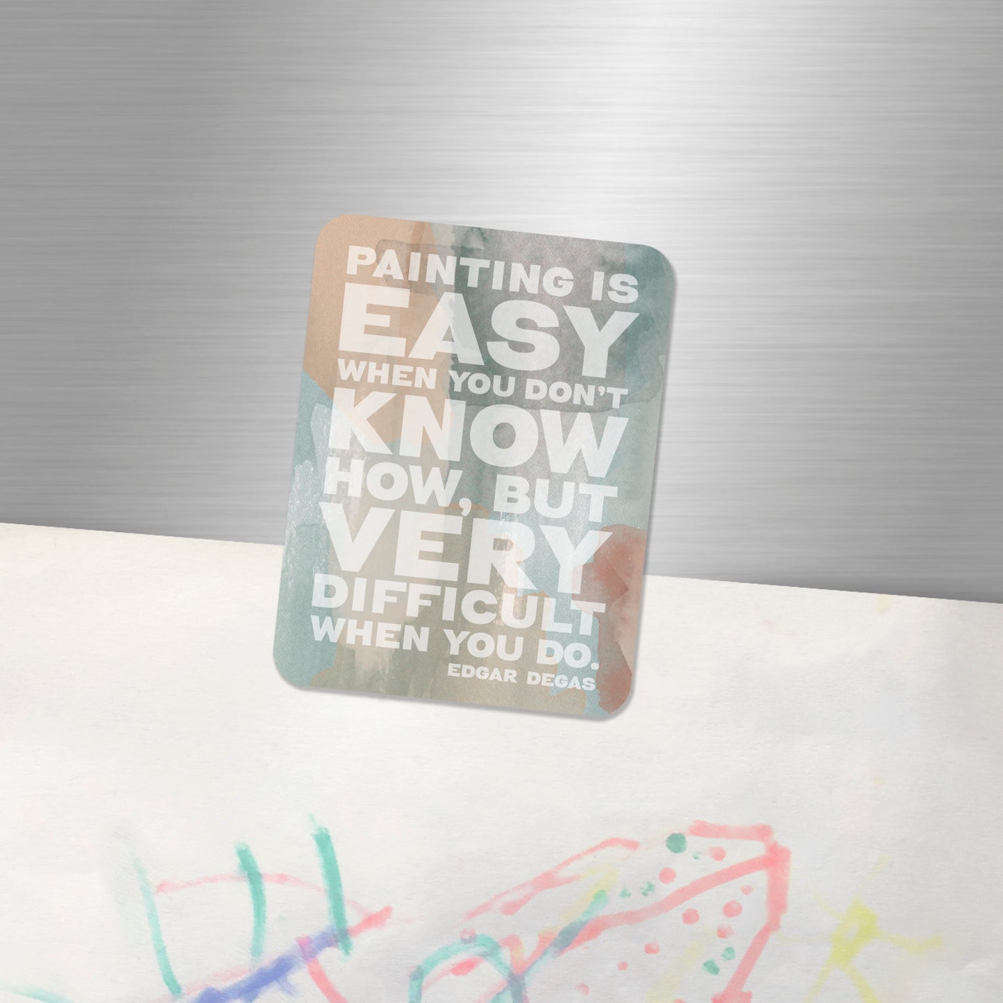 The perfect fridge magnet for an artist - Painting is easy when you don't know how, but very difficult when you do - Edgar Degas