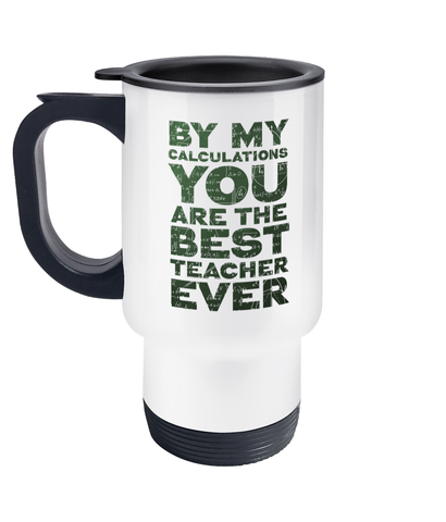 Travel Mug "By my calculations you are the best teacher ever", Teacher gift