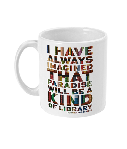 "I've always imagined that Paradise will be a kind of library" Mug, Book lover gift