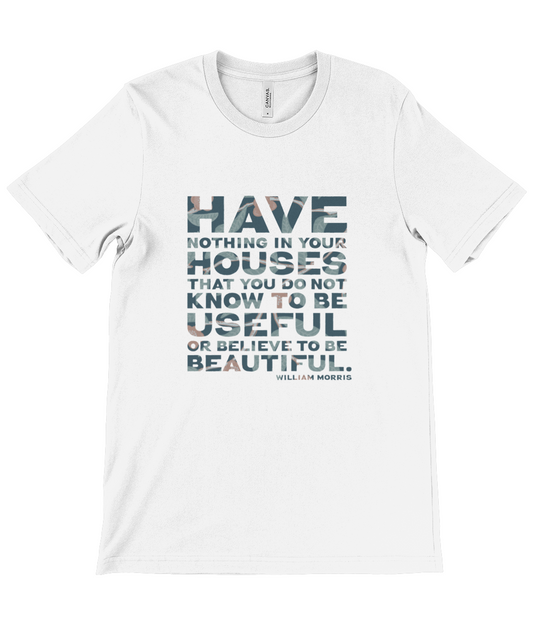 Canvas Unisex Crew Neck T-Shirt - “Have nothing in your house that you do not know to be useful, or believe to be beautiful.” ― William Morris