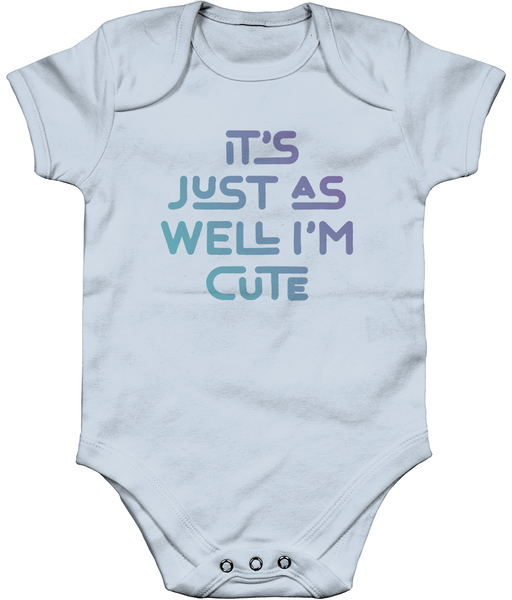 It's just as well I'm cute. Short sleeve bodysuit for a cheeky toddler, ideal gift