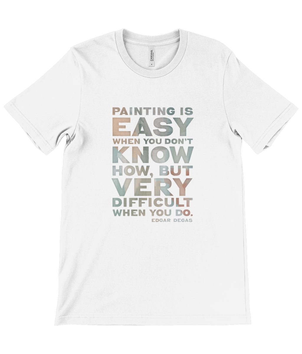 Canvas Unisex Crew Neck T-Shirt - Painting is easy when you don't know how, but very difficult when you do. Edgar Degas