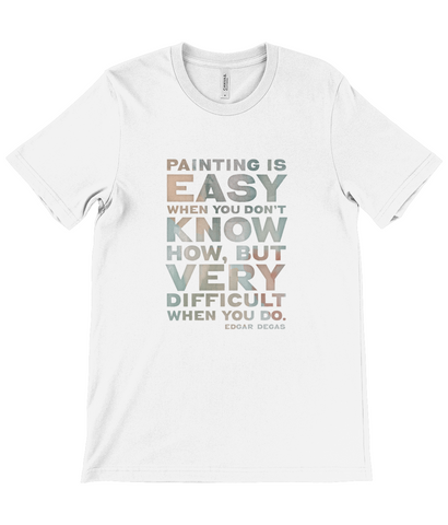 Canvas Unisex Crew Neck T-Shirt - Painting is easy when you don't know how, but very difficult when you do. Edgar Degas