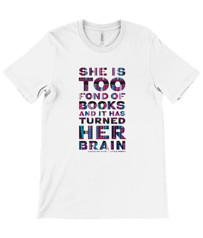 Unisex t-shirt "She is too fond of Books it has turned her brain" Book lover gift, librarian gift, bookworm, book nerd