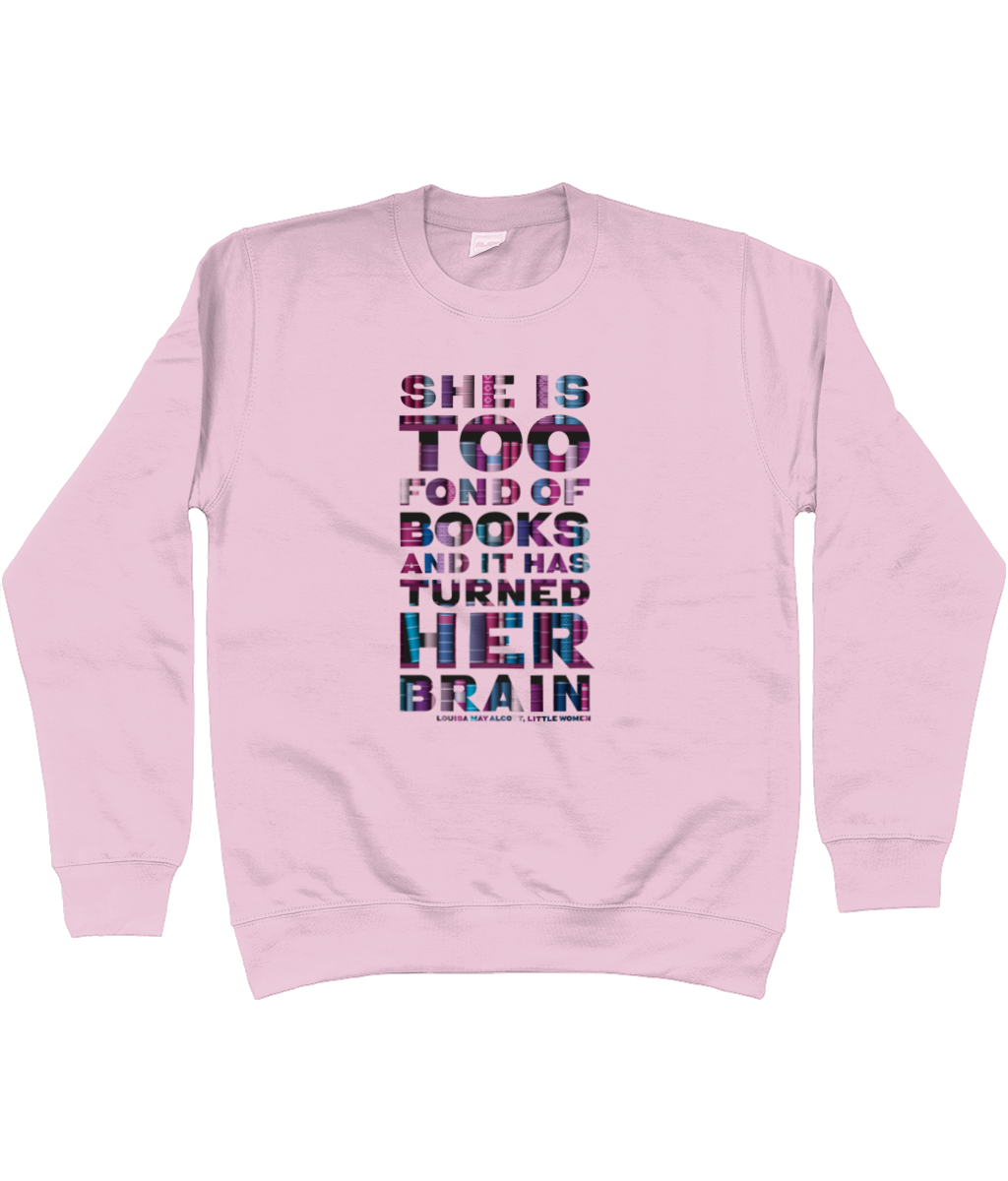 Unisex sweat shirt "She is too fond of Books it has turned her brain" Book lover gift, librarian gift, bookworm, book nerd