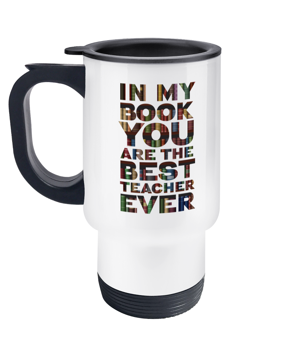 Travel Mug "In my book you are the best teacher ever", Teacher gift