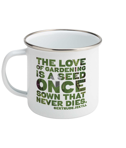 Gardener's Enamel Mug "The Love of Gardening is a seed once sown that never dies" Gertrude Jekyll