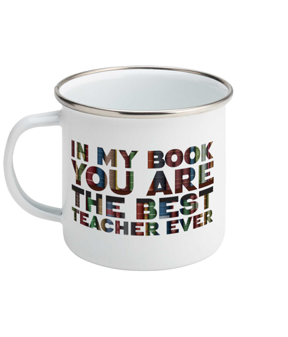 Enamel Mug "In my book you are the best teacher ever", Teacher gift