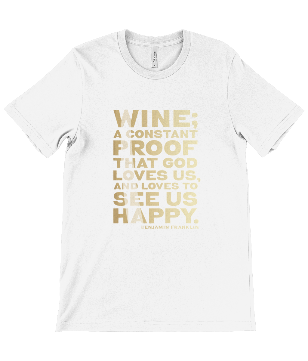 Canvas Unisex Crew Neck T-Shirt - Wine is constant proof that God loves us and likes to see us happy - Benjamin Franklin (WHITE)