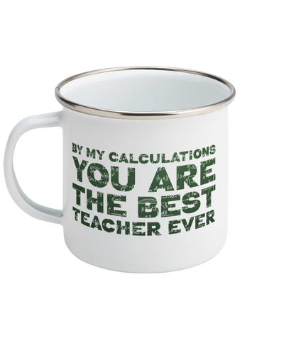 Enamel Mug "By my calculations you are the best teacher ever", Teacher gift