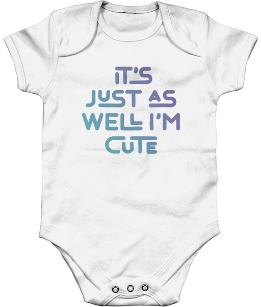 It's just as well I'm cute. Short sleeve bodysuit for a cheeky toddler, ideal gift