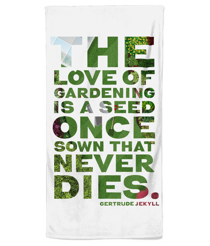 Gardener's Beach Towel - The Love of Gardening is a seed once sown that never dies