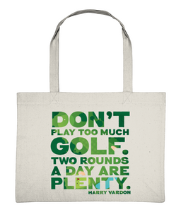 Golf Lover Shopping Bag “Don't play too much golf. Two rounds a day are plenty"