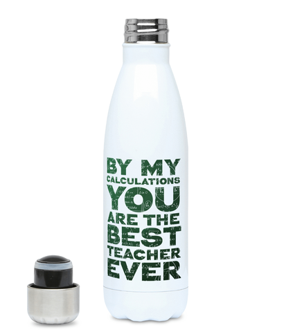 500ml Water Bottle "By my calculations you are the best teacher ever", Teacher gift