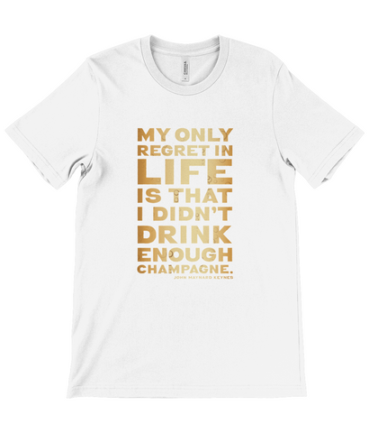Unisex Crew Neck T-Shirt - My only regret in life is that I didn't drink enough champagne, John Maynard Keynes