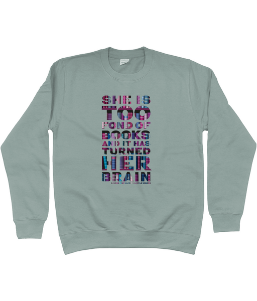 Unisex sweat shirt "She is too fond of Books it has turned her brain" Book lover gift, librarian gift, bookworm, book nerd