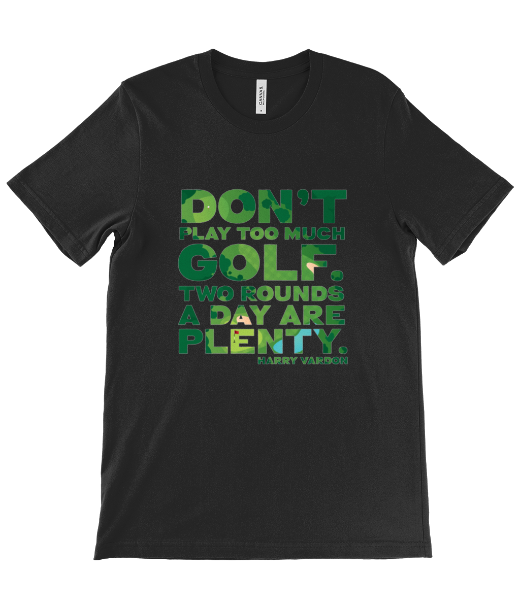 Canvas Unisex Crew Neck T-Shirt - Don't play too much golf. Two rounds a day are plenty - Harry Vardon