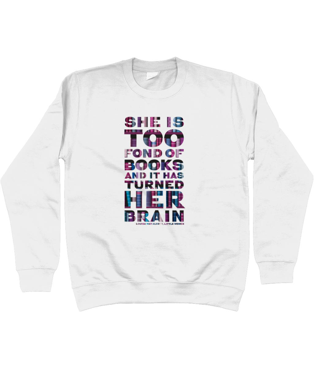 Unisex sweat shirt "She is too fond of Books it has turned her brain" Book lover gift, librarian gift, bookworm, book nerd