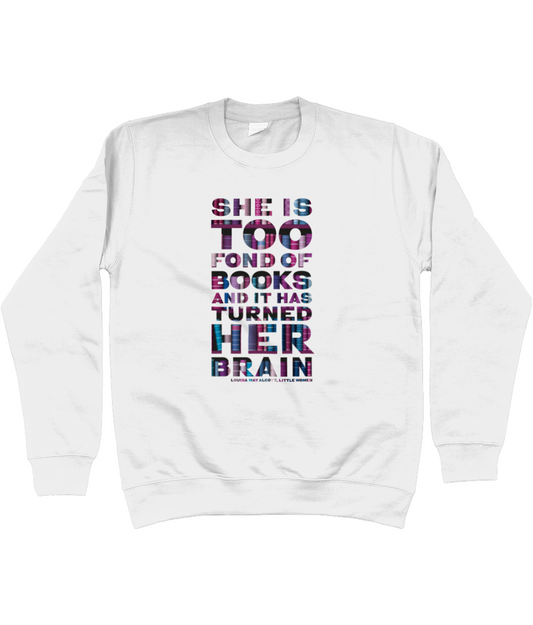 Unisex sweat shirt "She is too fond of Books it has turned her brain" Book lover gift, librarian gift, bookworm, book nerd