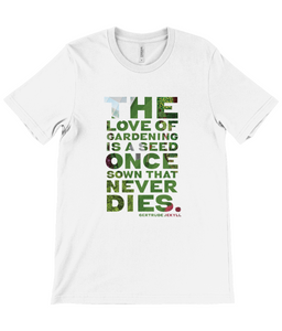 Canvas Unisex Crew Neck T-Shirt - The love of gardening is a seed that once sown never dies - Gertrude Jekyll