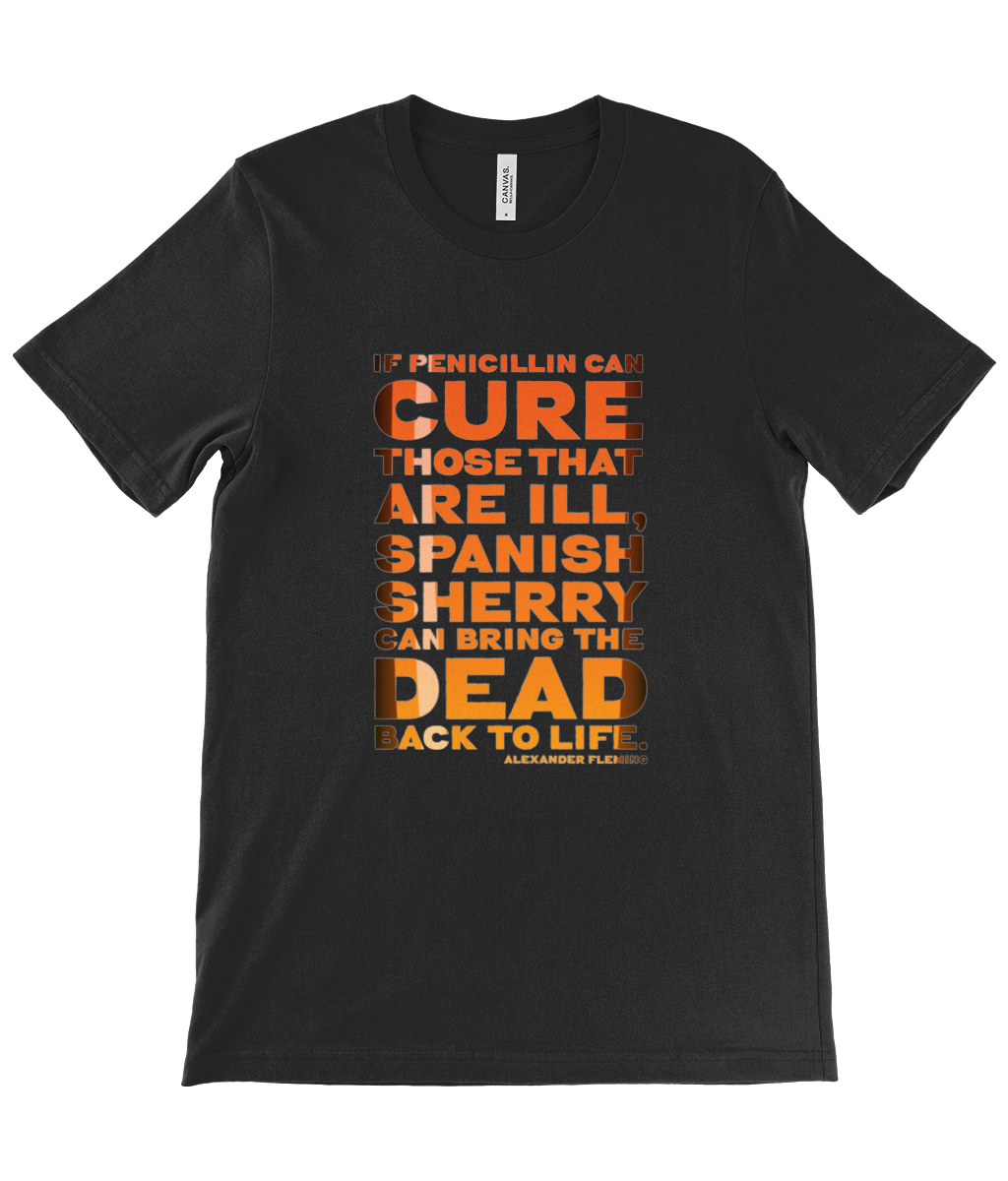 Canvas Unisex Crew Neck T-Shirt - “If penicillin can cure those that are ill, Spanish sherry can bring the dead back to life.” — Alexander Fleming