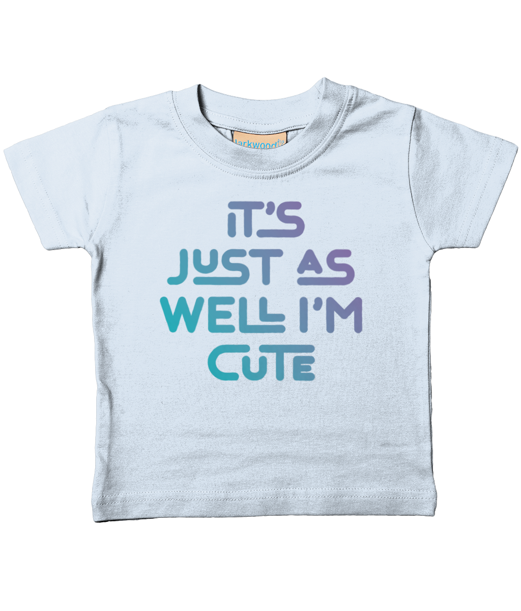 It's just as well I'm cute. Kid's t-shirt for a cheeky toddler, ideal gift