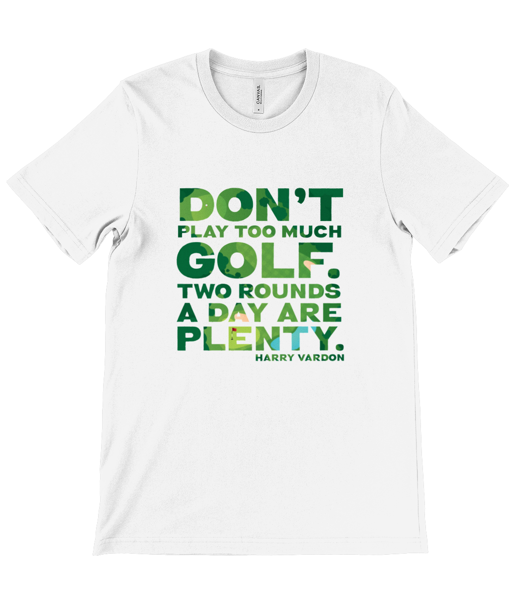Canvas Unisex Crew Neck T-Shirt - Don't play too much golf. Two rounds a day are plenty - Harry Vardon