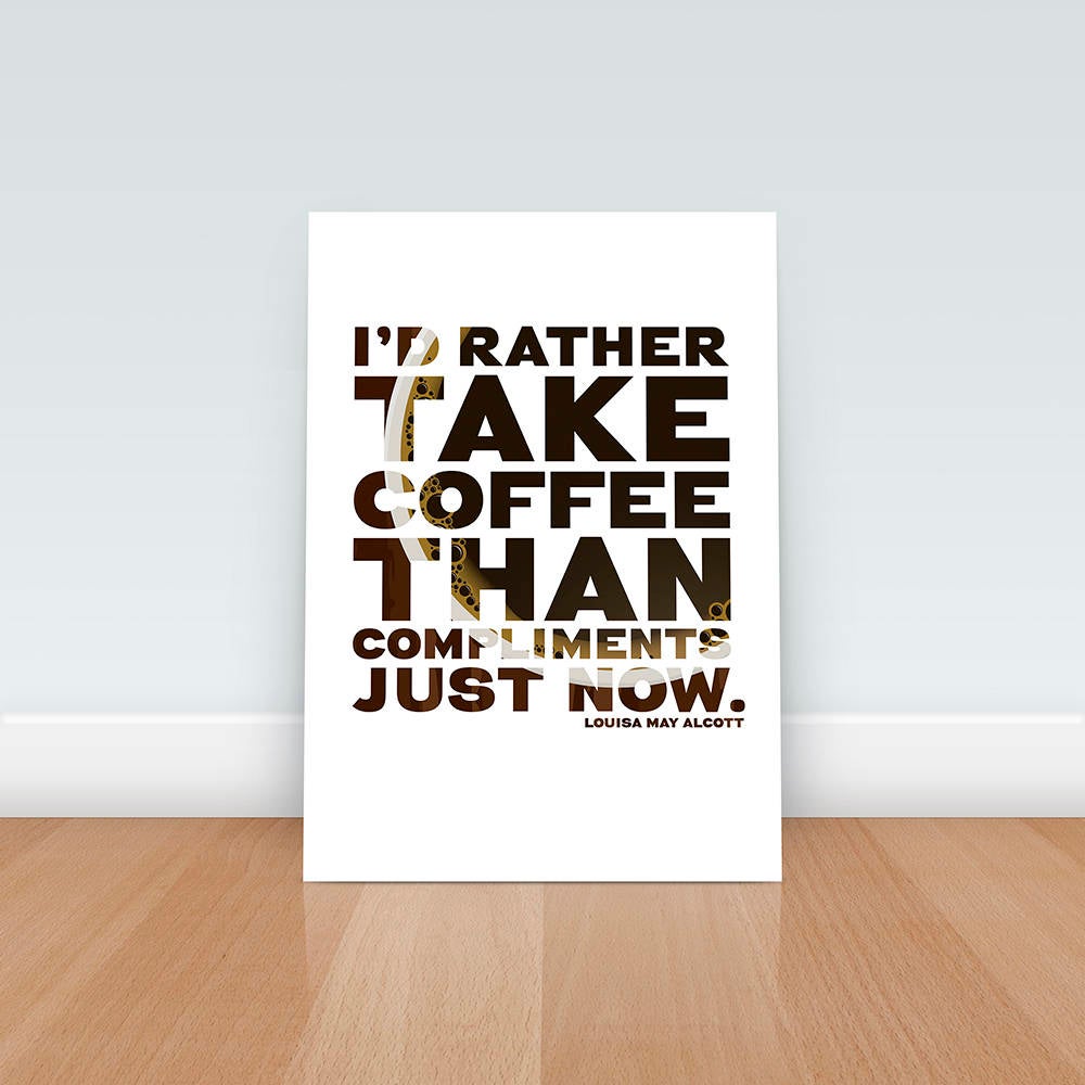 6x4 mini print - I'd rather take coffee than compliments just now, Coffee Quote Print, Coffee Poster, Art, Decor, Wall Art, Little Women