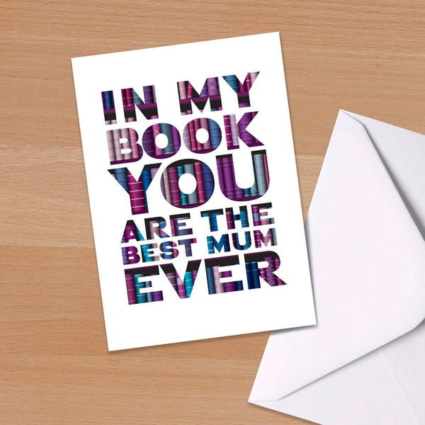 In my Book you are the best Mum Ever, Mother's Day card, Mum, Mummy, Mum birthday, Mom, Mother, New Mum, First time Mum, book lover