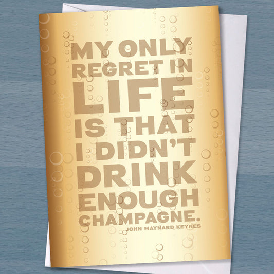 Champagne Birthday card, "My only regret in life is that I didn’t drink enough Champagne", John Maynard Keynes, Literary quote,