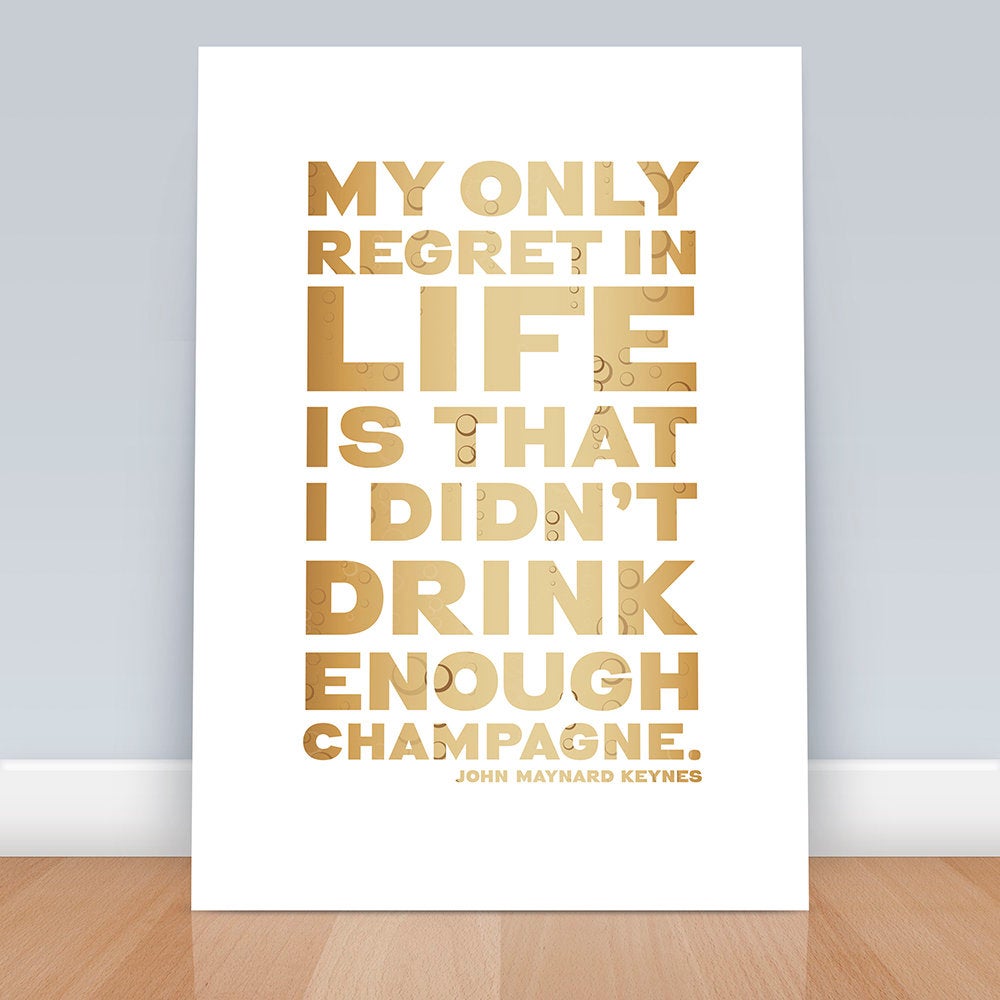 Champagne quote Wall Art, "My only regret in life is that I didn’t drink enough Champagne", John Maynard Keynes, Literary quote, Motivation