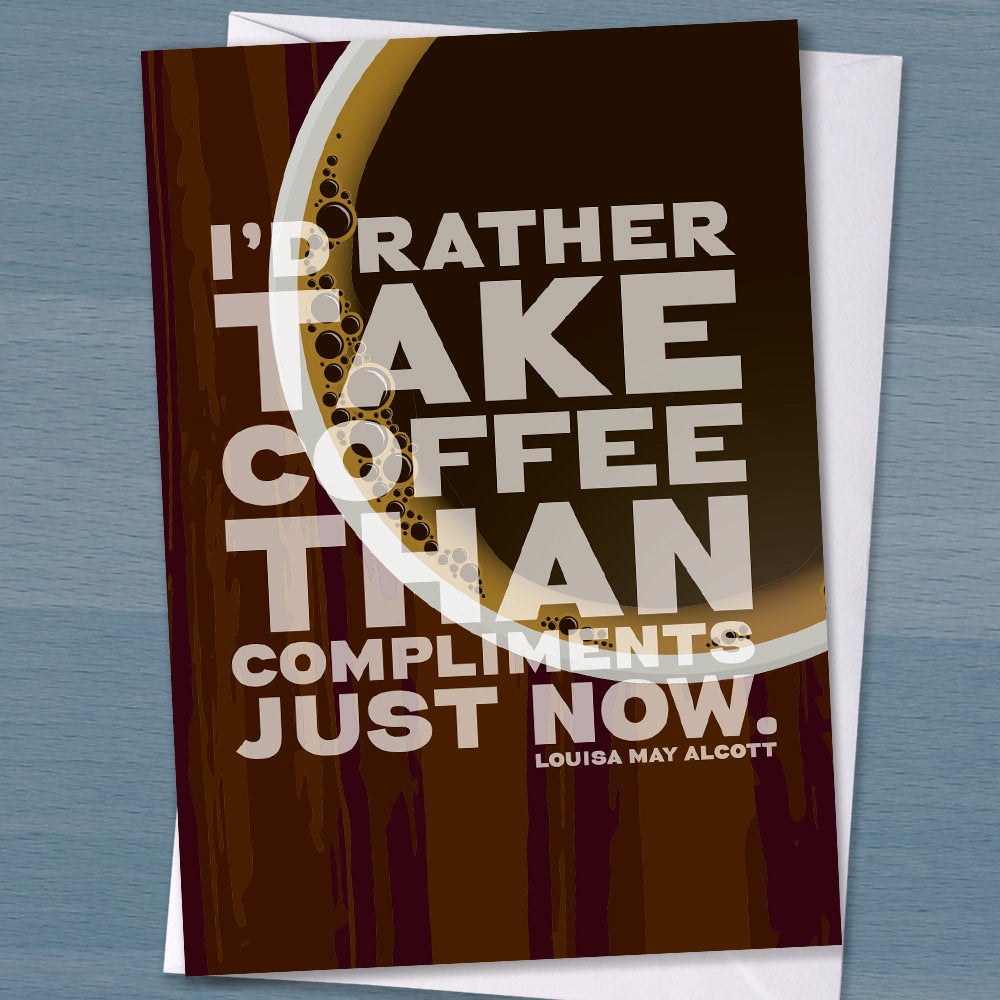 Coffee Lover Gift - "I'd rather take coffee than compliments just now", literary, card, friend, caffeine addict, Little Women, birthday,