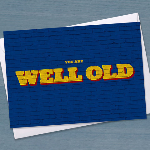 Funny Birthday Card - "You are Well Old", street art, For him, Funky Birthday, old man, Typography, friend, dad, husband, boyfriend