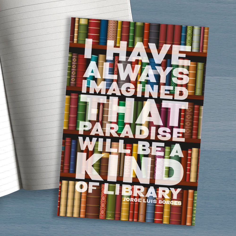 A5 notebook “I have always imagined that Paradise will be a kind of library.” ― Jorge Luis Borges - perfect gift for a book lover,