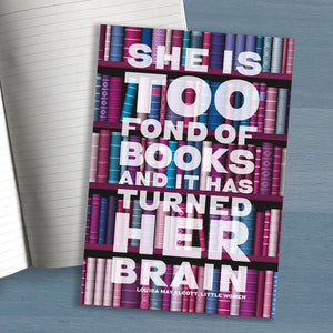 A5 notebook "She's too fond of books it has turned brain" Louisa May Alcott, Little Women - perfect gift for a book lover