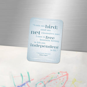 Quote Magnet "I am no bird; and no net ensnares me: I am a free human being with an independent will" Charlotte Brontë,